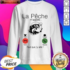 La Peche M’appelle Faut Que J’y Aille Sweatshirt- Design By Sheenytee.com