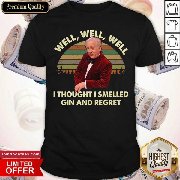 Leslie Jordan Well Well Well I Thought I Smelled Gin And Regret Shirt- Design By Sheenytee.com