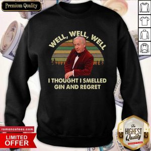 Leslie Jordan Well Well Well I Thought I Smelled Gin And Regret Sweatshirt- Design By Sheenytee.com