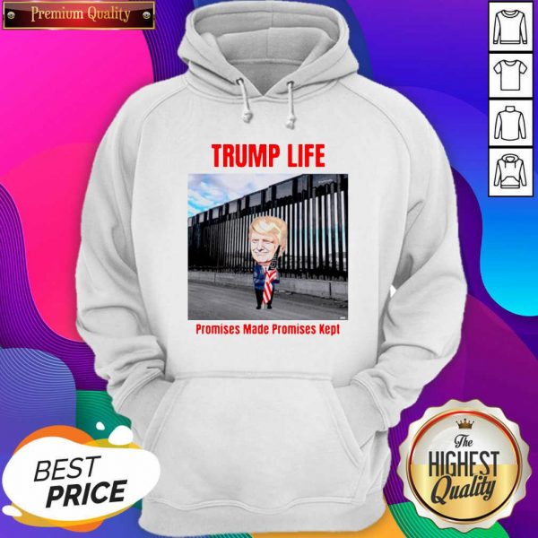 Trump Life Promises Made Promises Kept Hoodie- Design By Sheenytee.com