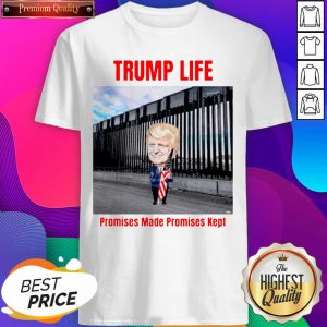 Trump Life Promises Made Promises Kept Shirt- Design By Sheenytee.com