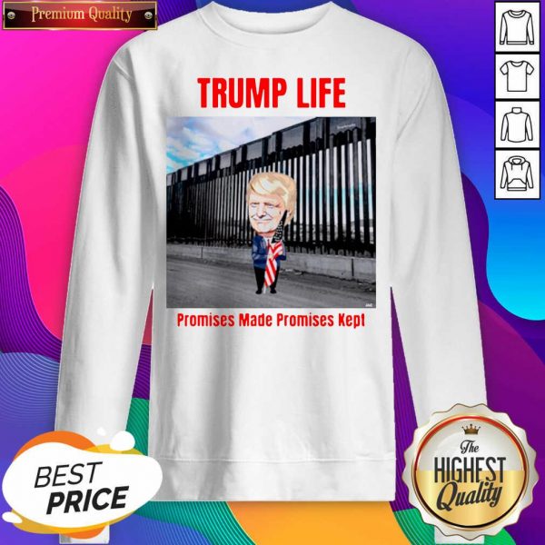 Trump Life Promises Made Promises Kept Sweatshirt- Design By Sheenytee.com