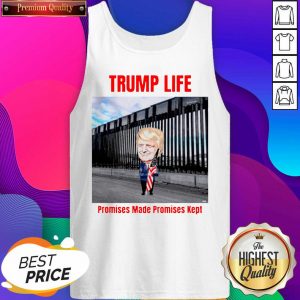 Trump Life Promises Made Promises Kept Tank Top- Design By Sheenytee.com