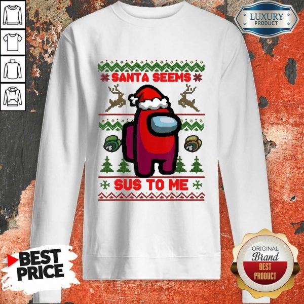 Among Us Santa Seems Sus To Me Ugly Christmas Sweashirt- Design By Sheenytee.com