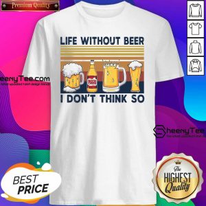 Life Without Beer I Don’t Think So Vintage Retro Shirt- Design By Sheenytee.com