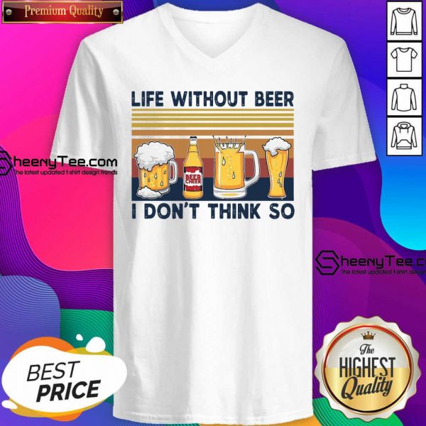 Life Without Beer I Don’t Think So Vintage Retro V-neck- Design By Sheenytee.com