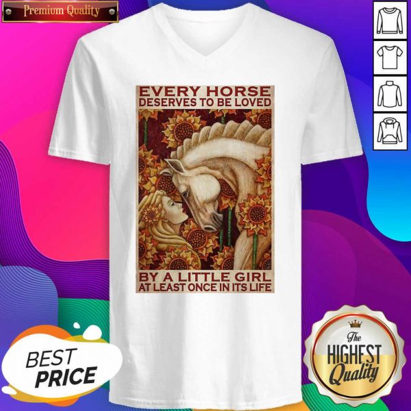 Girl Every Horse Deserves To Be Loved By A Little Girl At Least Once In Its Life V-neck- Design By Sheenytee.com