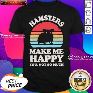 Hamsters Make Me Happy You Not So Much Vintage Retro Shirt- Design By Sheenytee.com