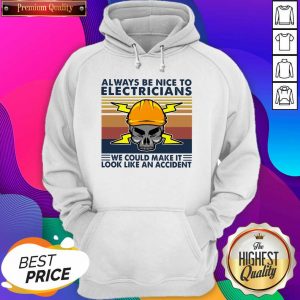 Skull Always Be Nice To Electricians We Could Make It Look Like An Accident Vintage Retro Hoodie- Design By Sheenytee.com