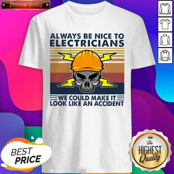 Skull Always Be Nice To Electricians We Could Make It Look Like An Accident Vintage Retro Shirt- Design By Sheenytee.com