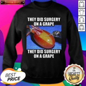 They Did Surgery On A Grape They Did Surgery On A Grape 2021 Sweatshirt- Design By Sheenytee.com