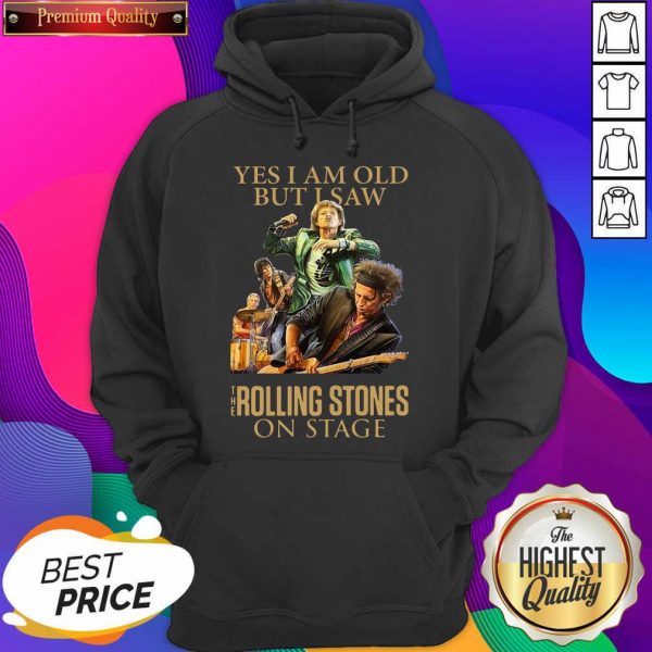Yes I Am Old But I Saw The Rolling Stones On Stage Hoodie- Design By Sheenytee.com