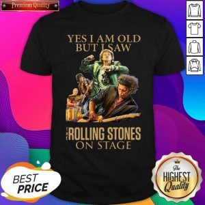 Yes I Am Old But I Saw The Rolling Stones On Stage Shirt- Design By Sheenytee.com