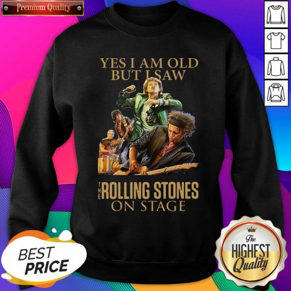 Yes I Am Old But I Saw The Rolling Stones On Stage Sweatshirt- Design By Sheenytee.com