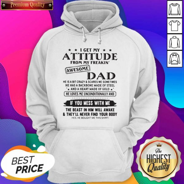I Get My Attitude From My Freakin’ Awesome Dad If You Mess With Me Hoodie- Design By Sheenytee.com