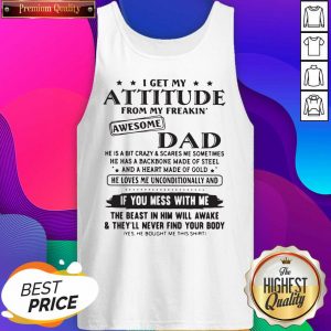 I Get My Attitude From My Freakin’ Awesome Dad If You Mess With Me Tank Top- Design By Sheenytee.com