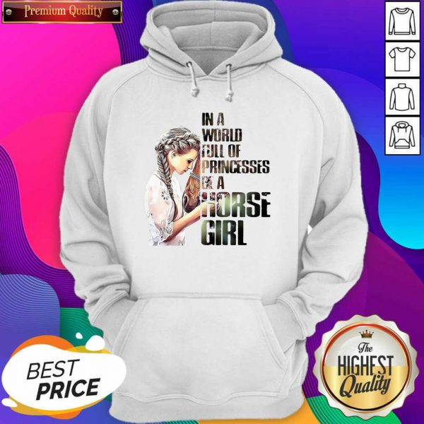 In A World Full Of Princesses Be A Horse Girl Hoodie- Design By Sheenytee.com