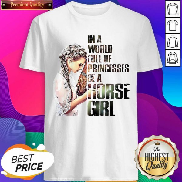 In A World Full Of Princesses Be A Horse Girl Shirt- Design By Sheenytee.com