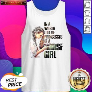 In A World Full Of Princesses Be A Horse Girl Tank Top- Design By Sheenytee.com