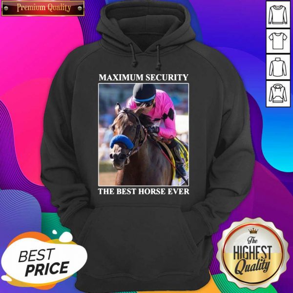 Kentucky Gerby Maximum Security The Best Horse Ever Hoodie- Design By Sheenytee.com