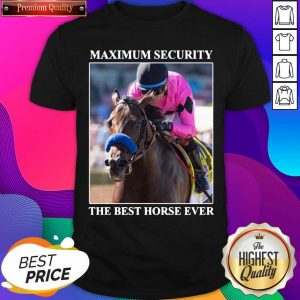 Kentucky Gerby Maximum Security The Best Horse Ever Shirt- Design By Sheenytee.com