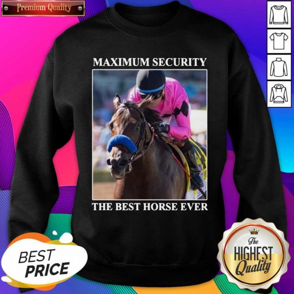 Kentucky Gerby Maximum Security The Best Horse Ever Sweatshirt- Design By Sheenytee.com
