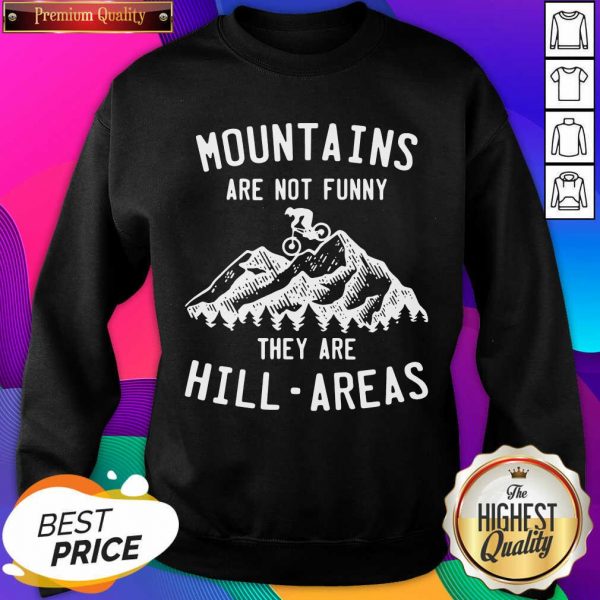 Mountain Biking Mountains Are Not Funny They Are Hill-Areas Sweatshirt- Design By Sheenytee.com