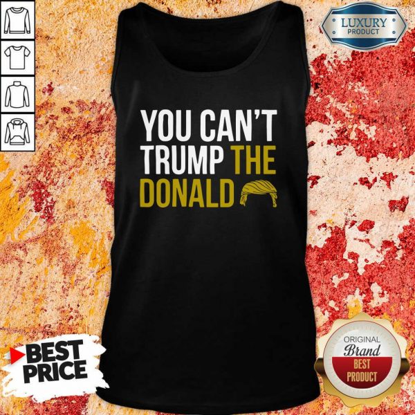 You Can’t Trump The Donald Tank Top- Design By Sheenytee.com