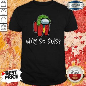 Among Us Why So Sus Shirt- Design By Sheenytee.com