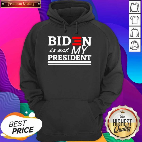Biden Is Not My President Hoodie- Design By Sheenytee.com