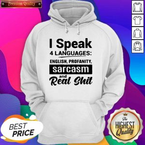 I Speak 4 Languages English Profanity Sarcasm And Read Shit Hoodie- Design By Sheenytee.com