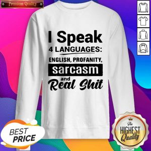 I Speak 4 Languages English Profanity Sarcasm And Read Shit Sweatshirt- Design By Sheenytee.com