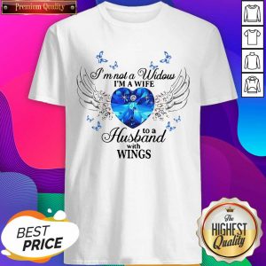 I’m Not A Widows I’m A Wife To A Husband With Wings Shirt- Design By Sheenytee.com