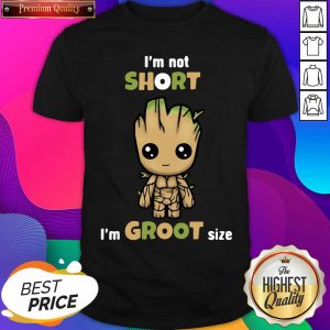 I’m Not Short Im Groot Size Shirt- Design By Sheenytee.com