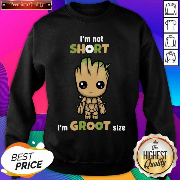 I’m Not Short Im Groot Size Sweatshirt- Design By Sheenytee.com