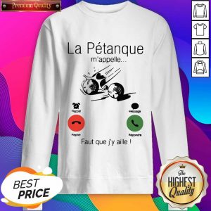La Petanque M’appelle Faut Que J’y Aille Sweatshirt- Design By Sheenytee.com