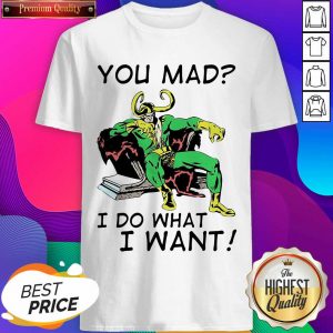 Marvel Loki You Mad I Do What I Want Shirt- Design By Sheenytee.com