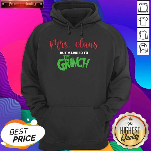Pretty Mrs Claus But Married To The Grinch Christmas Hoodie- Design By Sheenytee.com