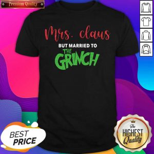 Pretty Mrs Claus But Married To The Grinch Christmas Shirt- Design By Sheenytee.com