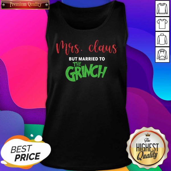 Pretty Mrs Claus But Married To The Grinch Christmas Tank Top- Design By Sheenytee.com