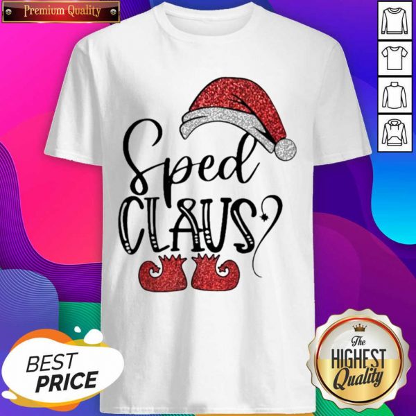 Sped Claus Christmas Shirt- Design By Sheenytee.com