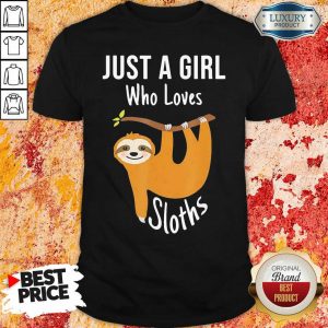 Just A Girl Who Loves Sloths Shirt- Design By Sheenytee.com