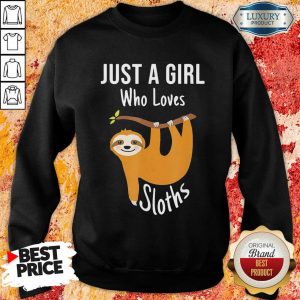 Just A Girl Who Loves Sloths Sweatshirt- Design By Sheenytee.com