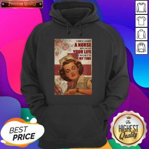 I Became A Nurse Because Your Life Is Worth My Time Poster Hoodie- Design By Sheenytee.com
