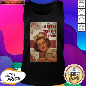 I Became A Nurse Because Your Life Is Worth My Time Poster Tank Top- Design By Sheenytee.com