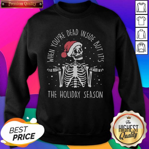 2020 Skeleton When You’Re Dead Inside But It’S The Holiday Season Christmas Sweatshirt- Design By Sheenytee.com