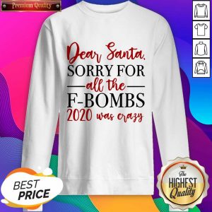 Dear Santa Sorry For All The F-bombs 2020 Was Crazy Sweatshirt- Design By Sheenytee.com