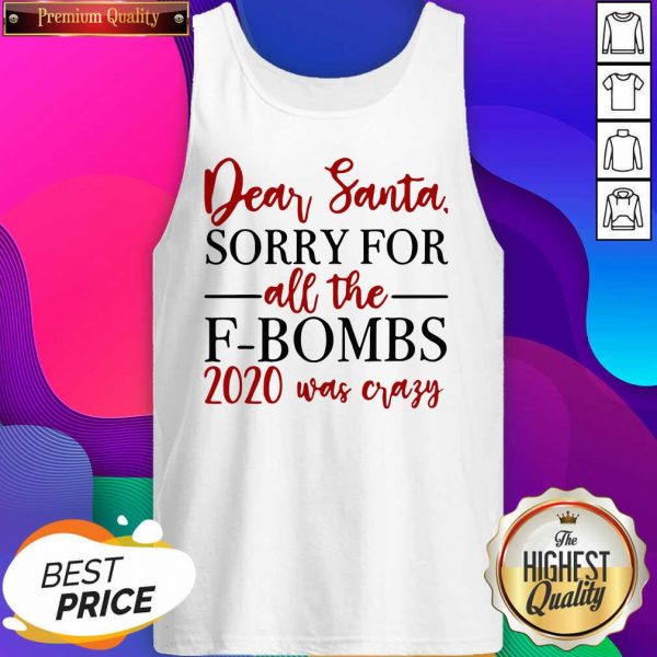 Dear Santa Sorry For All The F-bombs 2020 Was Crazy Tank Top- Design By Sheenytee.com