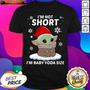 I’m Not Short I’m Baby Yoda Ize Christmas Shirt- Design By Sheenytee.com