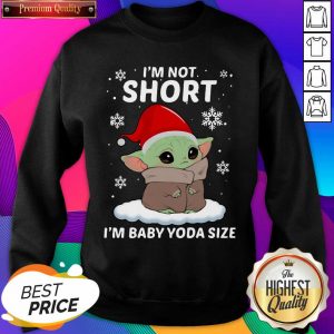 I’m Not Short I’m Baby Yoda Ize Christmas Sweatshirt- Design By Sheenytee.com